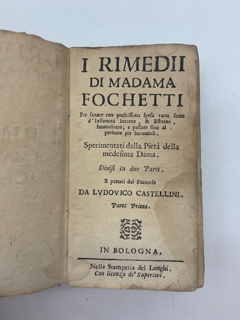 I rimedi di Madama Fochetti per sanare con pochissima spesa tutta sorte d'infirmità interne & esterne